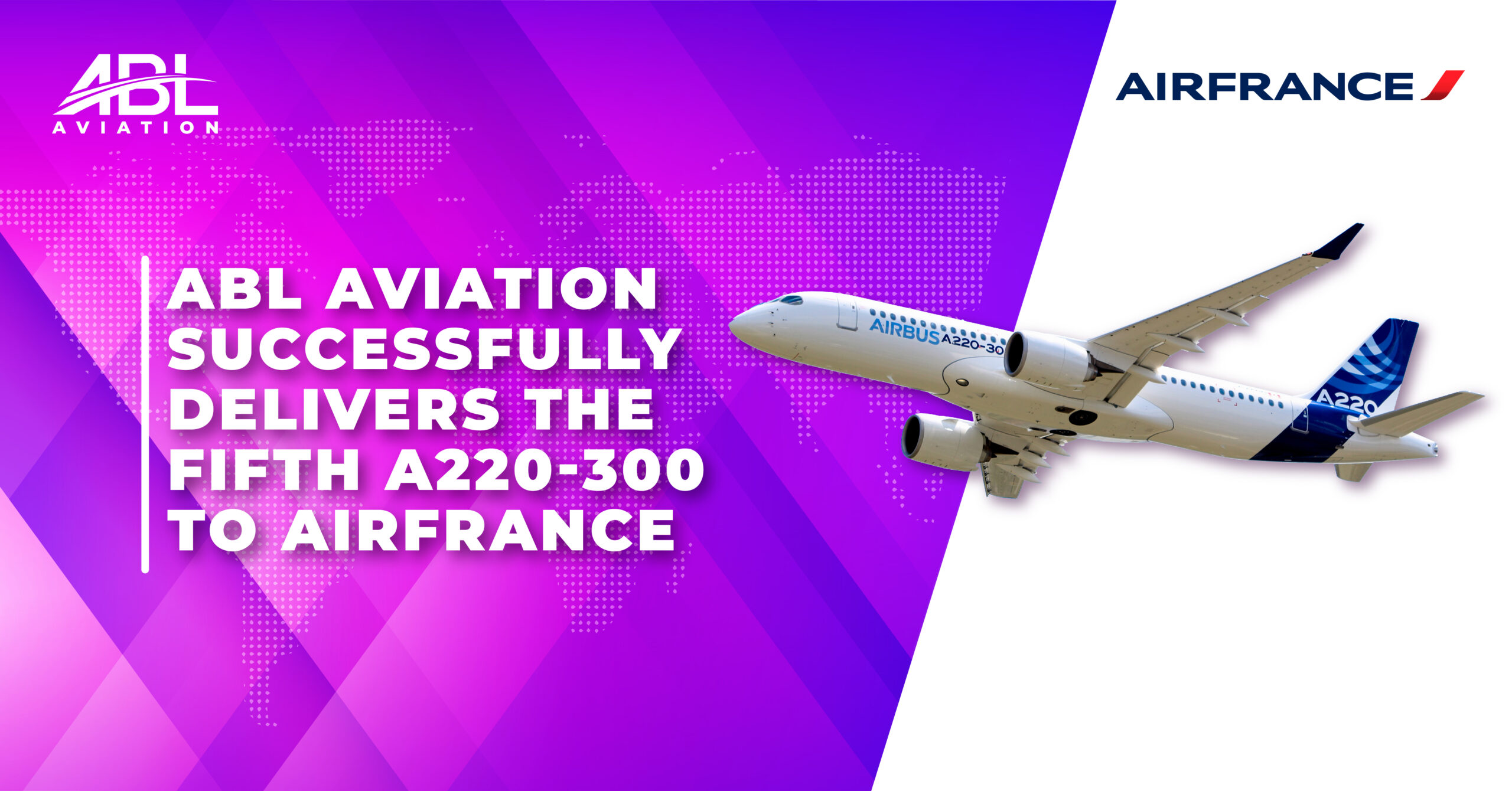 ABL Aviation Announces Fifth A220-300 Sale-And-Leaseback To Air France, With Six More Aircraft Deliveries Planned