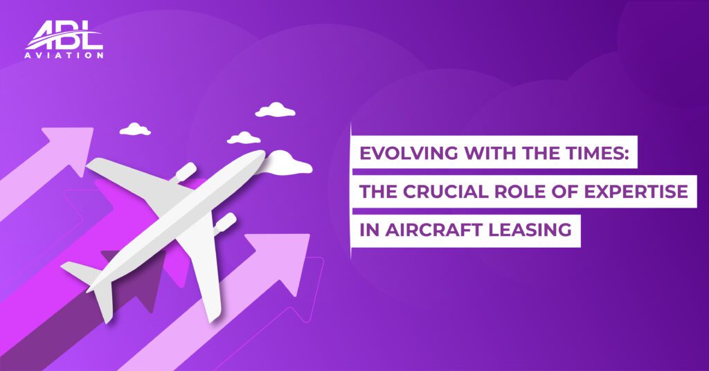 Evolving With the Times The Crucial Role of Expertise in Aircraft Leasing