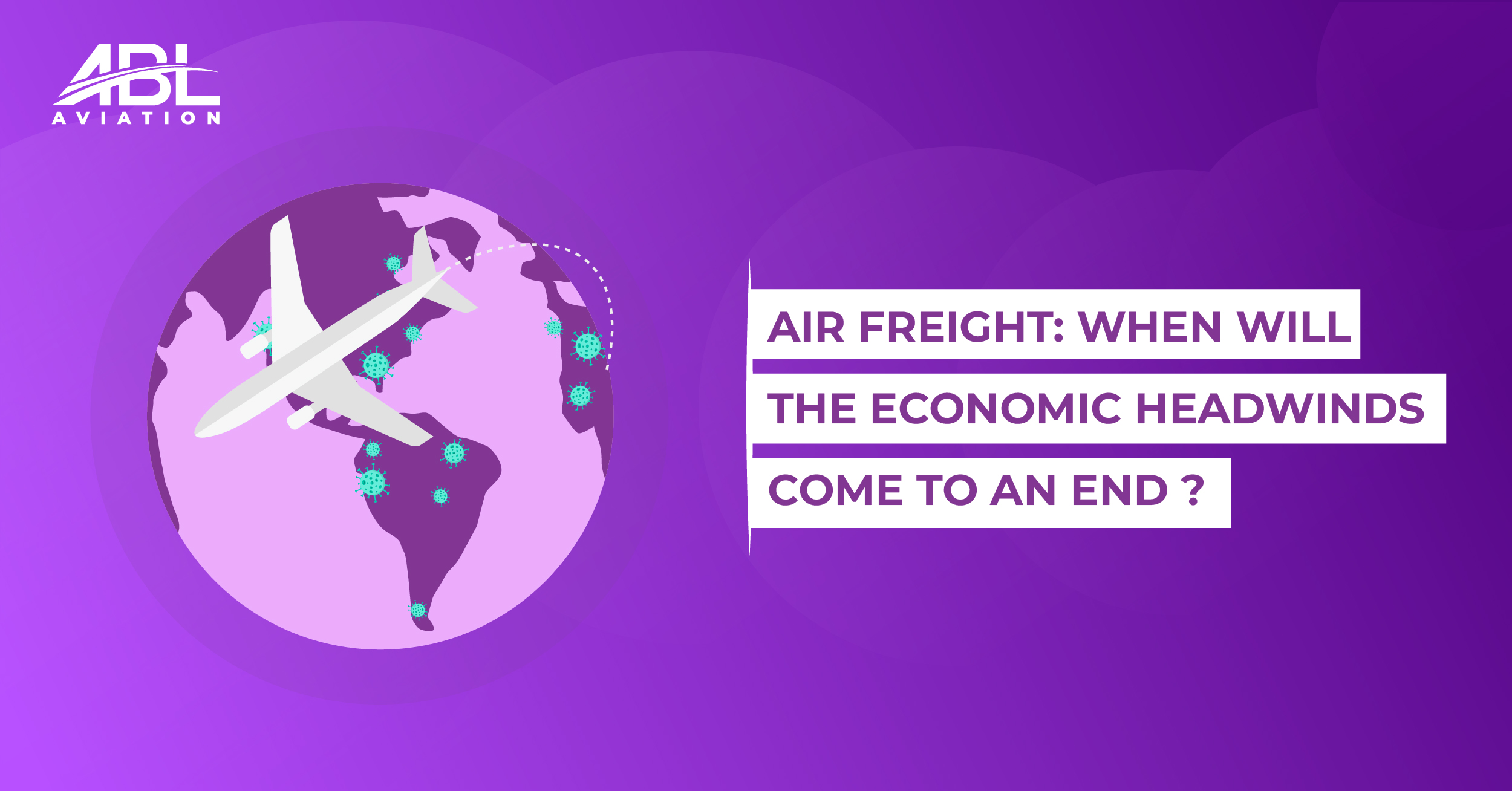 Air Freight: When Will the Economic Headwinds Come to an End?